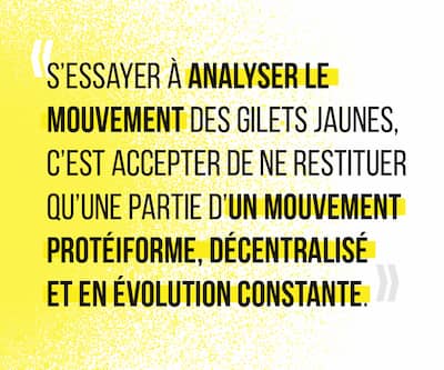 S’essayer à analyser le mouvement des Gilets Jaunes, c’est accepter de ne restituer qu’une partie d’un mouvement protéiforme, décentralisé et en évolution constante.